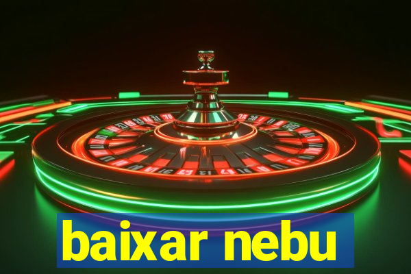 baixar nebu